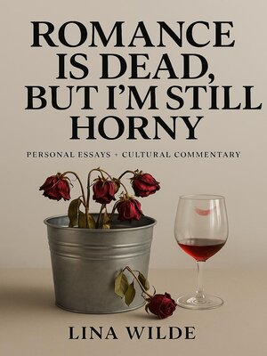 cover image of Romance Is Dead, But I'm Still Horny